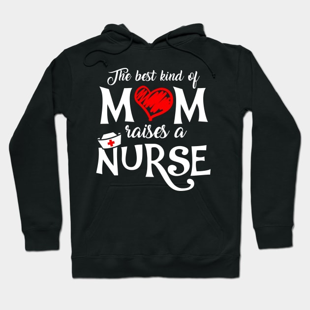 The Best Kind of Mom Raises a Nurse Mother's Day T-shirt Hoodie by KsuAnn